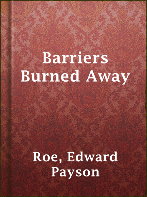 Title details for Barriers Burned Away by Edward Payson Roe - Available